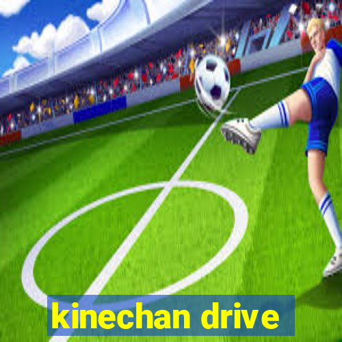 kinechan drive